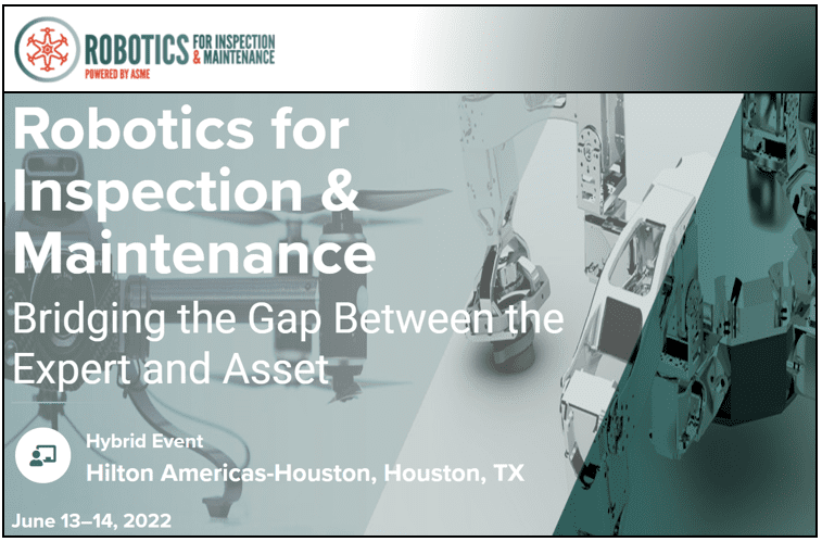 ASME Robotics for Inspection & Maintenance 2022, June 13-14, Houston, TX